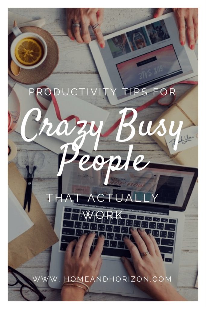PRODUCTIVITY TIPS FOR CRAZY BUSY PEOPLE THAT ACTUALLY WORK