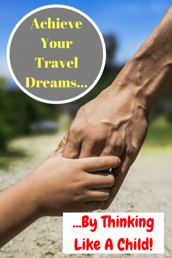 It's Time To Challenge Your Travel Fears & Achieve Your Travel Goals Head-On By Taking A Leaf Out Of The Way A Child Thinks! 